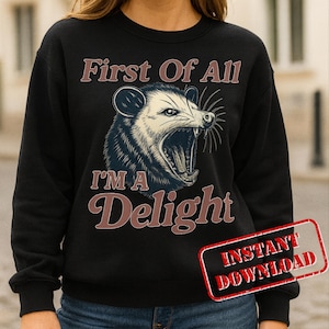 First Of All Im A Delight Png, Sarcastic Png, Possum Png, Funny Opossum Png, Vintage Shirt, Funny Tshirt Png, I’m A Delight Png