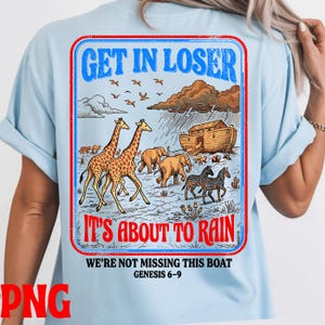 May include: Light blue t-shirt with a graphic featuring giraffes, elephants, zebras, and the text "GET IN LOSER, IT'S ABOUT TO RAIN, WE'RE NOT MISSING THIS BOAT, GENESIS 6-9" in a red and blue frame. The design includes an illustration of Noah's Ark.