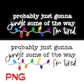 Funny Christmas Jingle PNG:Probably Just Gonna Jingle Some Of The Way I\u2019m Tired product logo