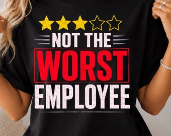 Not The Worst Employee PNG | Funny Coworker Sublimation Design | Sarcastic Office Quote | Work Humor Digital Download