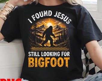 Found Jesus Still Looking Bigfoot PNG | Christian Sasquatch Faith Humor Graphic (Digital Download)