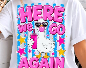 Preppy Here We Go Again Teacher PNG | Back to School Teacher Goose Sublimation Design | Funny Welcome Back Teacher Shirt PNG