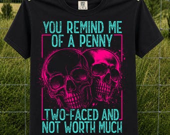You Remind Me Of A Penny PNG | Two Faced And Not Worth Much Skull PNG | Sarcastic Quote Sublimation Design | Funny Skull PNG