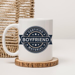 Certified Boyfriend Material, Funny Coffee Mug, Perfect Gift For Boyfriend,  Romantic Gift for Him, Cute Gift for Him, Anniversary Gift