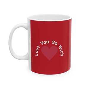 Love You So Much Ceramic Mug for Coffee Lovers, Gift for Coffee Enthusiasts, Daily Motivation, Valentine&#39;s Day, Cute Mug for Home or Office