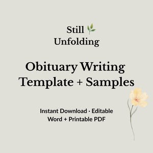 May include: A digital product image with the text "Still Unfolding" and "Obituary Writing Template + Samples." The text is in black on a light beige background, with a watercolor flower illustration.