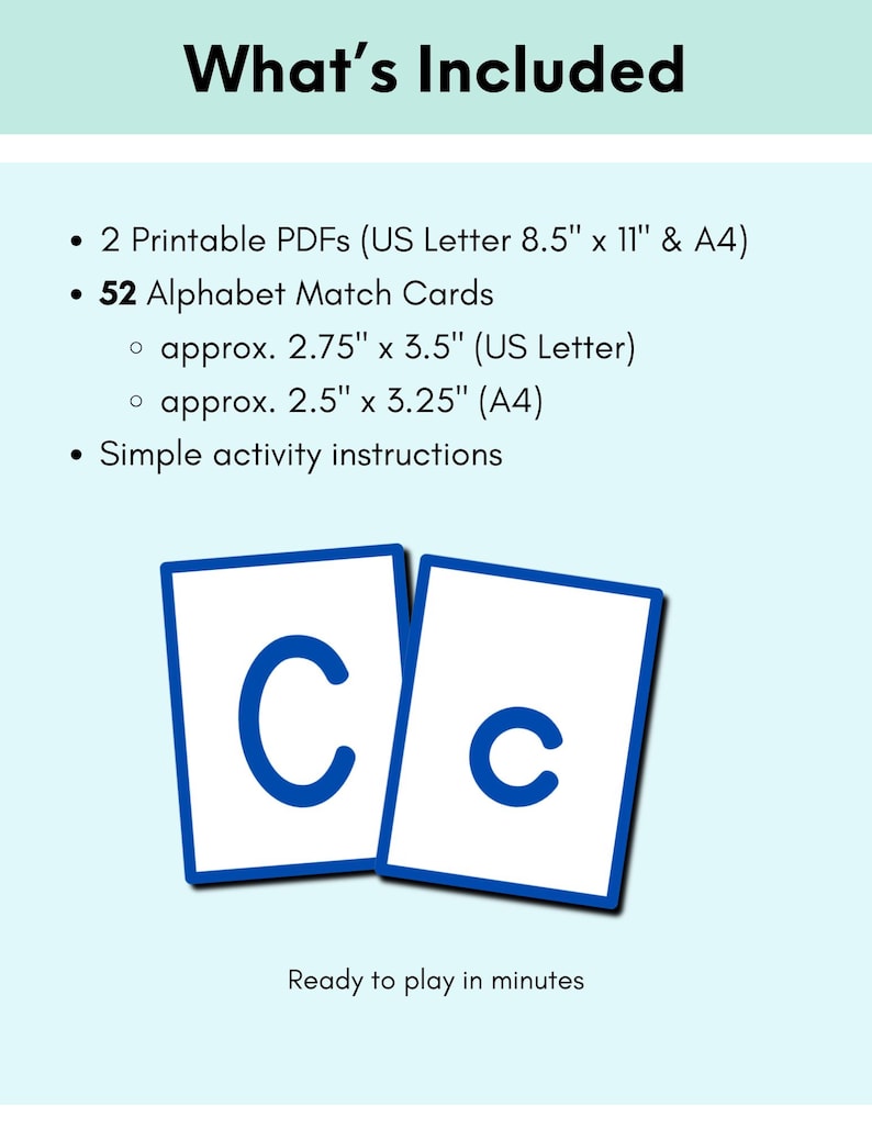 May include: A digital download set featuring 52 alphabet match cards with blue letters on white backgrounds. Includes 2 printable PDFs in US Letter 8.5" x 11" and A4 sizes. Cards measure approx. 2.75" x 3.5" or 2.5" x 3.25". Includes activity instructions.