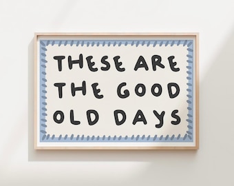 These are the Good Old Days Print• Dorm Room Printable • Digital Download • Playroom Decor • Kids Wall Art • Toddler Room