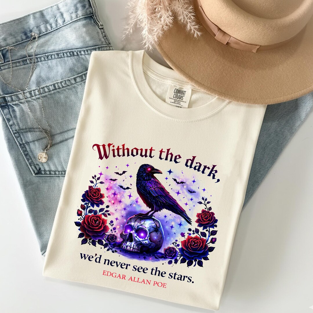Edgar Allan Poe Shirt, Without the Dark We Never See the Stars, Gothic ...