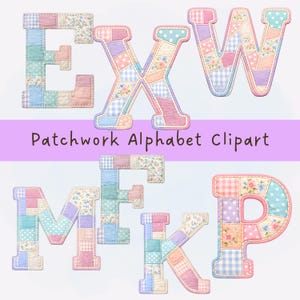 May include: A collection of patchwork alphabet letters in pastel colors. The letters E, X, W, M, F, K, and P are displayed, each crafted from fabric squares with floral, polka dot, and gingham patterns. The text "Patchwork Alphabet Clipart" is visible.
