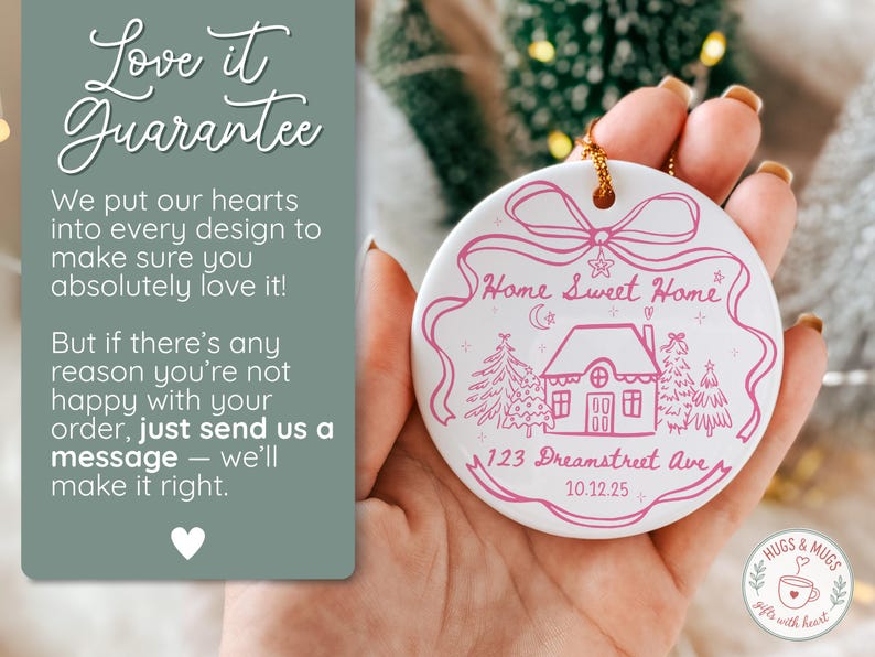 May include: A white ceramic Christmas ornament with a pink illustration of a house, trees, and the words "Home Sweet Home." The ornament also includes the address "123 Dreamstreet Ave" and the date "10.12.25."