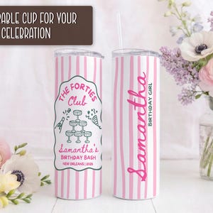 May include: A white and pink striped tumbler with a lid and straw. The tumbler features the text "Samantha BIRTHDAY GIRL" in pink. The other side has a graphic with the text "THE FORTIES Club" and "Samantha's BIRTHDAY BASH NEW ORLEANS | 2026".