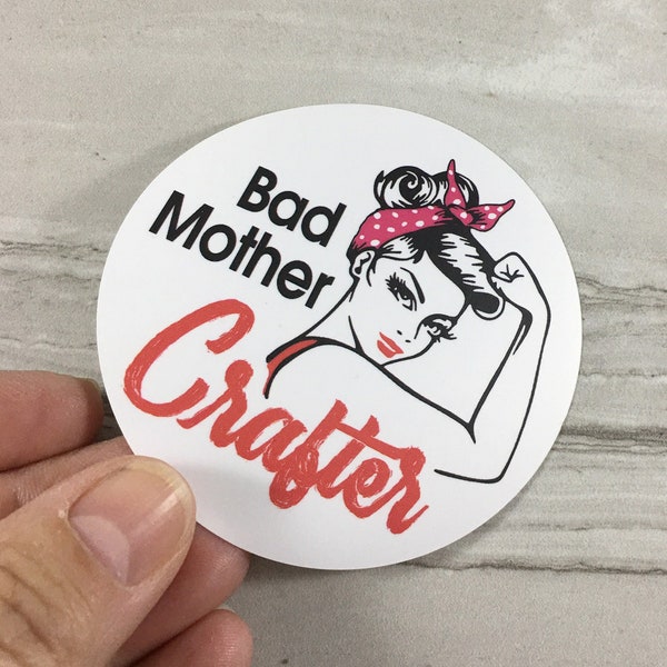 Bad Mother Crafter, Rosie the Riveter, Feminist Stickers, Best Friend Gift,