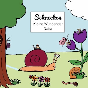 Snails – Little Wonders of Nature | Children&#39;s book with hand-painted illustrations | Animal education and natural science explained in a child-friendly way