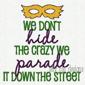 Mardi Gras Don't Hide The Crazy Machine Embroidery Design