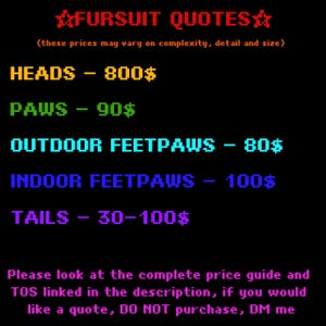 Puede incluir: Un fondo negro muestra texto multicolor que anuncia "FURSUIT QUOTES" y los precios de las partes de un fursuit: cabezas, patas, pies de exterior, pies de interior y colas. Se incluyen instrucciones adicionales.