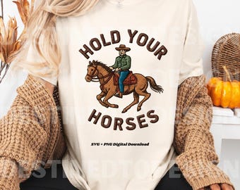Hold Your Horses, Digital Design Download PNG, Shirt Design, Horse Lover PNG, Shirt Design, Western Design PNG