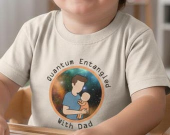 Quantum Entangled With Dad Toddler Baby T-Shirt - Cute Physics Science Gift for Kids