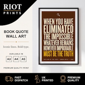 Può includere: Una stampa artistica da parete incorniciata con sfondo marrone e testo color crema e giallo che recita: When you have eliminated the impossible, whatever remains, however improbable, must be the truth. The Sign of the Four - Conan Doyle - 1890.