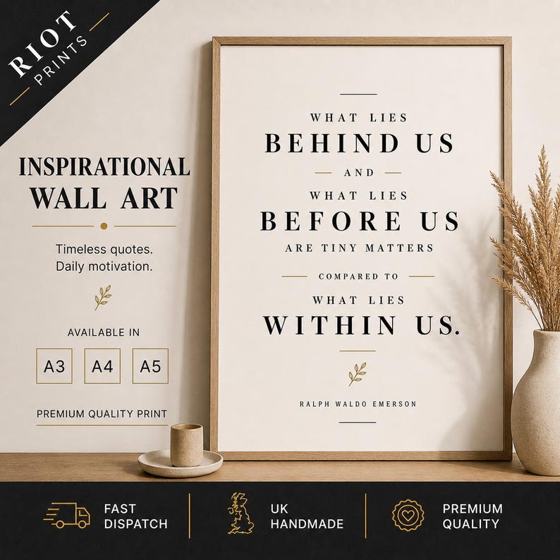 May include: A framed inspirational wall art print with the quote "What Lies Behind Us and What Lies Before Us Are Tiny Matters Compared to What Lies Within Us" by Ralph Waldo Emerson. The print is available in A3, A4, and A5 sizes.