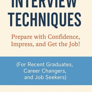 Könnte beinhalten: Ein cremefarbener Grafik mit den Worten "INTERVIEW TECHNIKEN" in Marineblau. Darunter steht in Rot: "Prepare with Confidence, Impress, and Get the Job!" Ein blaues Banner besagt: "(For Recent Graduates, Career Changers, and Job Seekers)"
