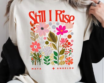 Still I Rise Comfort Colors Tee, Maya Angelou Shirt, Black History