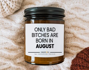 Funny Scented Soy Candle Gift for witty Friends: Only bad b's are born in August