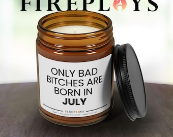 Funny Scented Soy Candle: Bad B's Born in July Gift