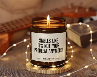 Smells like it's not your problem anymore:  Retirement Quitting Decor Gift Candle for Friends and Coworkers
