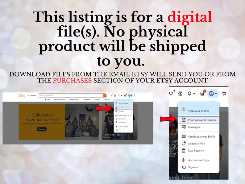 May include: Image showing instructions for downloading digital files from Etsy. Text states the listing is for digital files, with no physical product shipped. Instructions include downloading from Etsy email or the "Purchases" section.