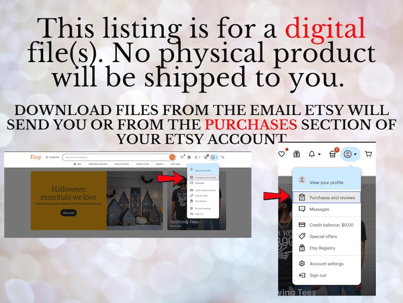 May include: Image with text: "This listing is for a digital file(s). No physical product will be shipped to you. Download files from the email Etsy will send you or from the PURCHASES section of your Etsy account."