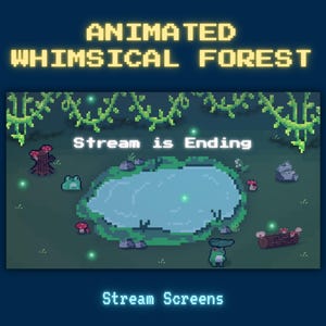 May include: An animated pixel art scene of a whimsical forest with a pond, mushrooms, and a frog. The text "Animated Whimsical Forest" and "Stream is Ending" are displayed. The words "Stream Screens" are also visible.