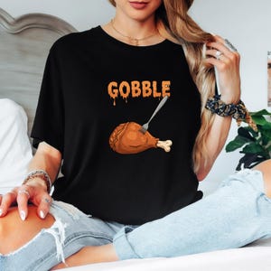 Gobble Thanksgiving T-shirt,Turkey shirt,Gobble shirt,Thanksgiving,Turkey,Gobble,Wobble,Holiday,Women shirt,Gift for her,Funny shirt,Gift