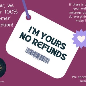 May include: A white tag with the text "I'M YOURS NO REFUNDS" in dark teal, hanging against a purple background. The tag has a barcode and is attached to a purple string. Additional text includes "However, we strive for 100% customer satisfaction!"