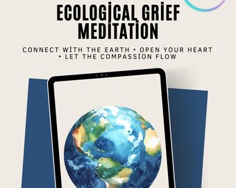 May include: A digital download graphic with the text "Ecological Grief Meditation." The image features a tablet displaying a watercolor painting of Earth. Additional text reads "Connect with the Earth, Open your Heart, Let the Compassion Flow."