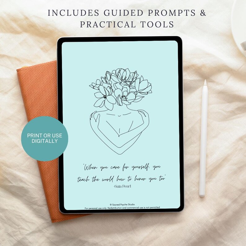 May include: A digital tablet with a light blue screen displays a line drawing of a person embracing themself, with a floral headpiece. The text reads, "When you care for yourself, you teach the world how to honor you too." Includes guided prompts and practical tools.