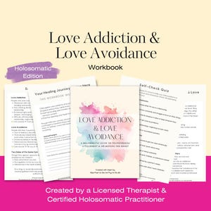May include: A workbook titled "Love Addiction & Love Avoidance" with a watercolor design. The cover features the title and subtitle, "A Holosomatic Guide to Transforming Attachment & Awakening the Heart."