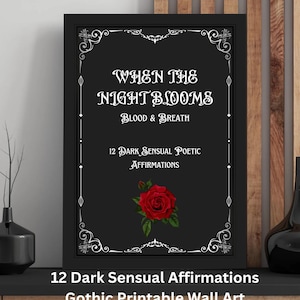 May include: A framed black print with the text "WHEN THE NIGHT BLOOMS" and "BLOOD & BREATH." It also includes "12 DARK SENSUAL POETIC AFFIRMATIONS" and a red rose illustration. The bottom text reads "12 Dark Sensual Affirmations, Gothic Printable Wall Art, Shadow Work & Self-Reflection."