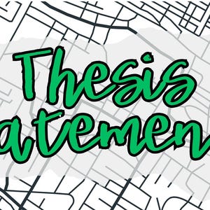 May include: The words "Thesis statements" in green, outlined in black, are displayed on a light gray background. The background features a map-like design with black lines, creating a contrast with the text.