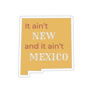 New Mexico Sticker &quot;It&#39;s Not New and It&#39;s Not Mexico&quot; Funny State Pride Vinyl Decal, NM Souvenir Gift