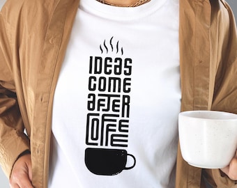 Ideas Come After Coffee Shirt Funny Coffee Lover Sweatshirt Coffee First Then Ideas Tee Caffeine Quote T-Shirt Barista Gift