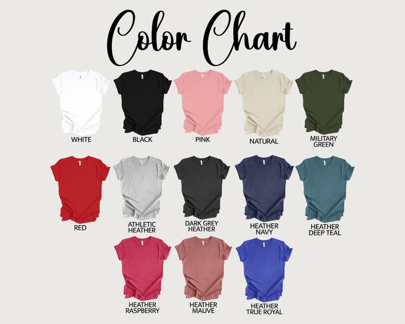 May include: A color chart displaying various t-shirt colors. The chart includes colors such as white, black, pink, natural, military green, red, athletic heather, dark grey heather, heather navy, heather deep teal, heather raspberry, heather mauve, and heather true royal.