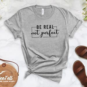 Be Real Not Perfect T-Shirt, Self Love Quote Shirt, Imperfect But Real Tee, Inspirational Graphic Tee, Empowerment Tee, Minimal Positive Tee