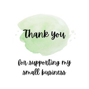 May include: A white background with a light green watercolor splash. The words "Thank you" are written in black script above the phrase "for supporting my small business."