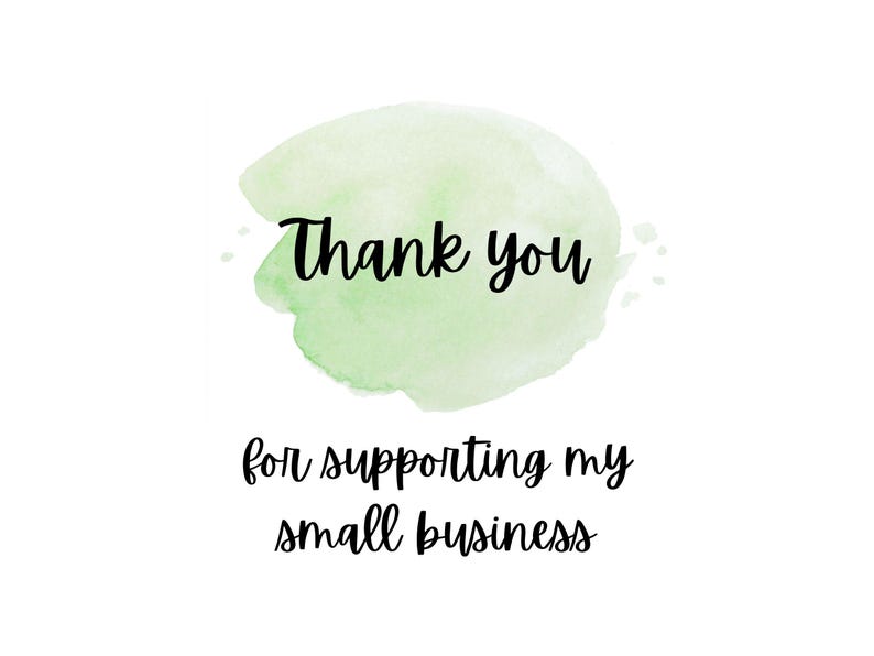 May include: A white background with a light green watercolor splash. The words "Thank you" are written in black script above the phrase "for supporting my small business."