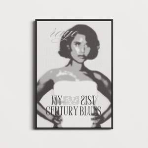 May include: Black and white framed print featuring a stylized image of a person with the text "raye" at the top. The text "MY 21ST CENTURY BLUES" is centered below the person's image.
