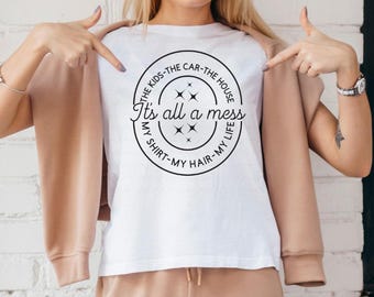 It's All a Mess Mom Life Shirt | Sarcastic Teacher Tee