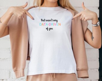 Rolig datadriven t-shirt | Sarkastisk lärare, analytiker-t-shirt