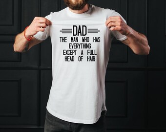 Funny Dad Shirt – The Man Who Has Everything Except Hair Tee (Father’s Day Gift)