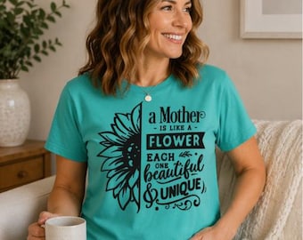 A Mother Is Like a Flower Shirt – Meaningful Mom Gift T-Shirt